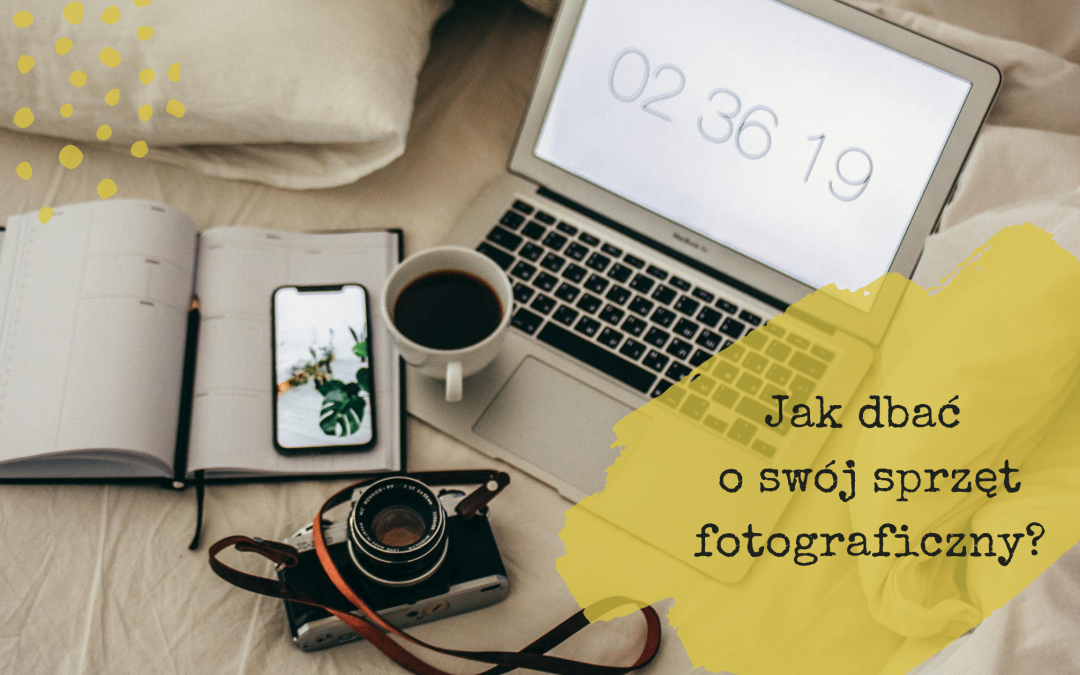 Jak dbać o swój sprzęt fotograficzny?